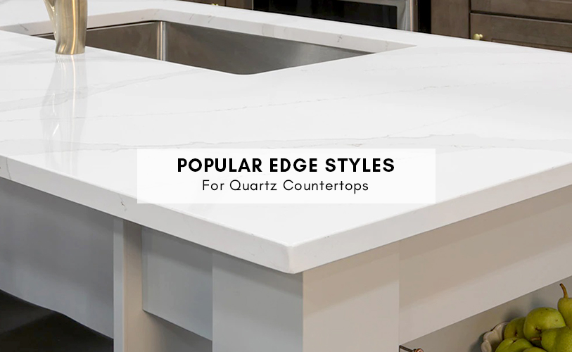 Popular Quartz Countertop Edge Options For Your Kitchen