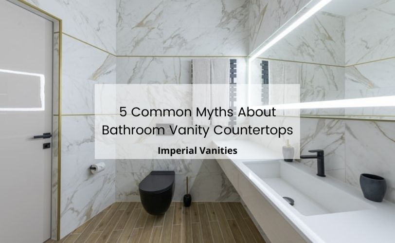 5 Myths On Bathroom Vanity Countertops